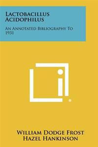 Lactobacillus Acidophilus: An Annotated Bibliography to 1931