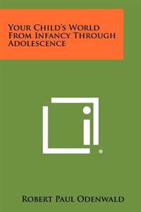 Your Child's World from Infancy Through Adolescence