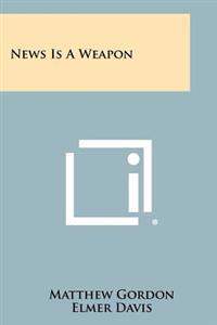 News Is a Weapon