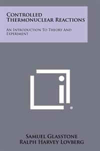 Bokomslag för "Controlled Thermonuclear Reactions: An Introduction to Theory and Experiment"