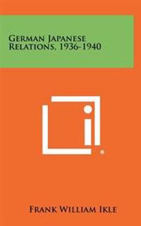 German Japanese Relations, 1936-1940