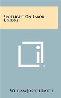 Spotlight on Labor Unions