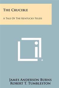 The Crucible: A Tale of the Kentucky Feuds