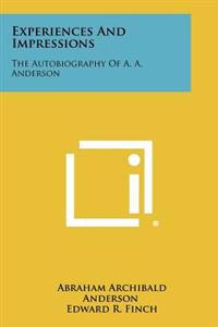 Bokomslag för "Experiences and Impressions: The Autobiography of A. A. Anderson"