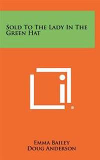 Bokomslag för "Sold to the Lady in the Green Hat"