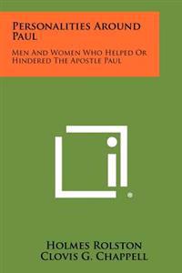 Personalities Around Paul: Men and Women Who Helped or Hindered the Apostle Paul
