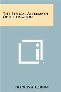 The Ethical Aftermath of Automation