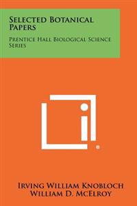 Selected Botanical Papers: Prentice Hall Biological Science Series