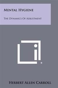 Mental Hygiene: The Dynamics of Adjustment
