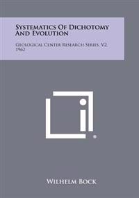 Systematics of Dichotomy and Evolution: Geological Center Research Series, V2, 1962