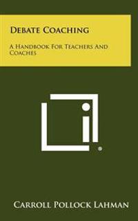 Debate Coaching: A Handbook for Teachers and Coaches