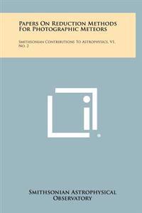 Papers on Reduction Methods for Photographic Meteors: Smithsonian Contributions to Astrophysics, V1, No. 2