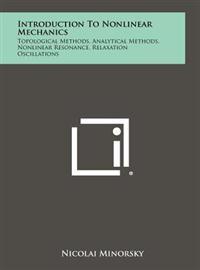 Introduction to Nonlinear Mechanics: Topological Methods, Analytical Methods, Nonlinear Resonance, Relaxation Oscillations