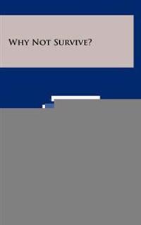 Why Not Survive?