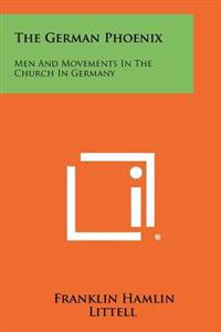 Bokomslag för "The German Phoenix: Men and Movements in the Church in Germany"