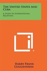 Bokomslag för "The United States and Cuba: A Study in International Relations"