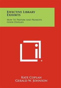 Bokomslag för "Effective Library Exhibits: How to Prepare and Promote Good Displays"