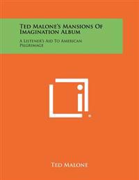 Ted Malone's Mansions of Imagination Album: A Listener's Aid to American Pilgrimage