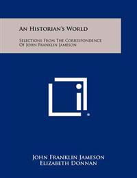 An Historian's World: Selections from the Correspondence of John Franklin Jameson