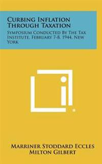 Bokomslag för "Curbing Inflation Through Taxation: Symposium Conducted by the Tax Institute, February 7-8, 1944, New York"