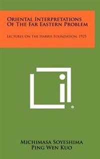 Kirjan kansi "Oriental Interpretations of the Far Eastern Problem: Lectures on the Harris Foundation, 1925"