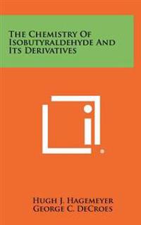 The Chemistry of Isobutyraldehyde and Its Derivatives