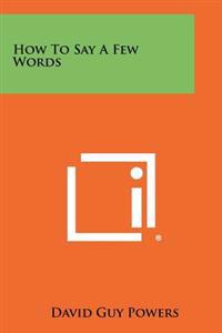 How to Say a Few Words
