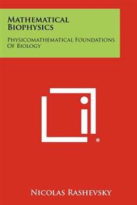 Mathematical Biophysics: Physicomathematical Foundations of Biology