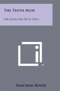 The Tenth Muse: Sor Juana Ines de La Cruz