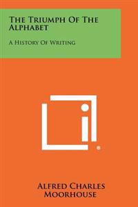 Bokomslag for "The Triumph of the Alphabet: A History of Writing"