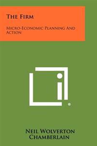 The Firm: Micro-Economic Planning and Action
