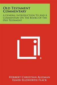 Old Testament Commentary: A General Introduction to and a Commentary on the Books of the Old Testament