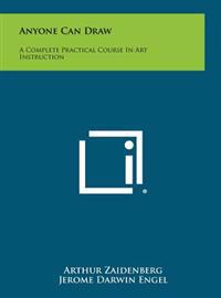 Anyone Can Draw: A Complete Practical Course in Art Instruction