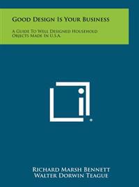 Bokomslag för "Good Design Is Your Business: A Guide to Well Designed Household Objects Made in U.S.A."