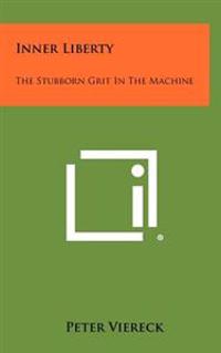 Inner Liberty: The Stubborn Grit in the Machine