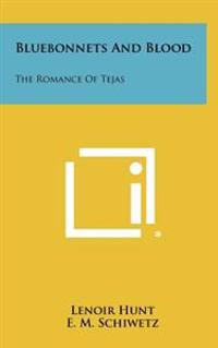 Bluebonnets and Blood: The Romance of Tejas