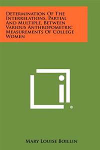 Determination of the Interrelations, Partial and Multiple, Between Various Anthropometric Measurements of College Women