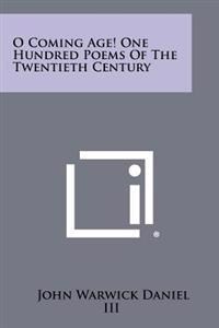 O Coming Age! One Hundred Poems of the Twentieth Century
