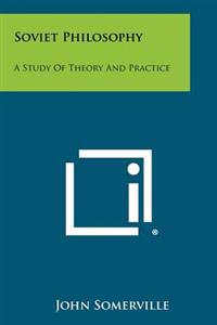Soviet Philosophy: A Study of Theory and Practice