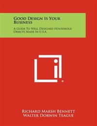 Good Design Is Your Business: A Guide to Well Designed Household Objects Made in U.S.A.