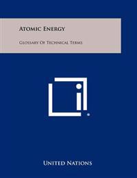Atomic Energy: Glossary of Technical Terms