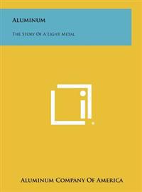 Aluminum: The Story of a Light Metal