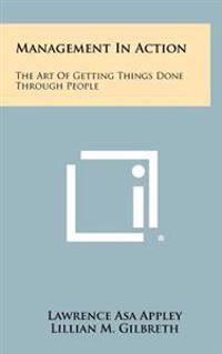 Management in Action: The Art of Getting Things Done Through People