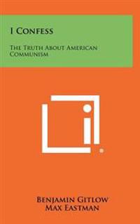 I Confess: The Truth about American Communism