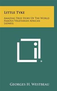 Bokomslag för "Little Tyke: Amazing True Story of the World Famous Vegetarian African Lioness"
