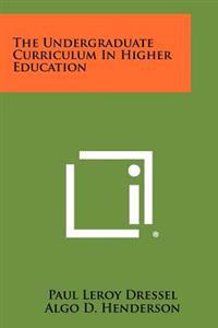 The Undergraduate Curriculum in Higher Education