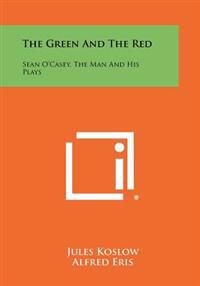 Bokomslag för "The Green and the Red: Sean O'Casey, the Man and His Plays"