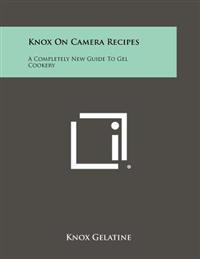 Knox on Camera Recipes: A Completely New Guide to Gel Cookery