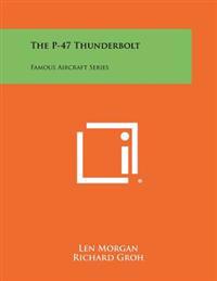 The P-47 Thunderbolt: Famous Aircraft Series