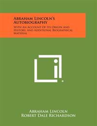 Bokomslag för "Abraham Lincoln's Autobiography: With an Account of Its Origin and History, and Additional Biographical Material"